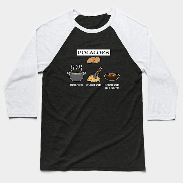 Potatoes Boil Em Mash Em Stick Em in a Stew Baseball T-Shirt by RiseInspired